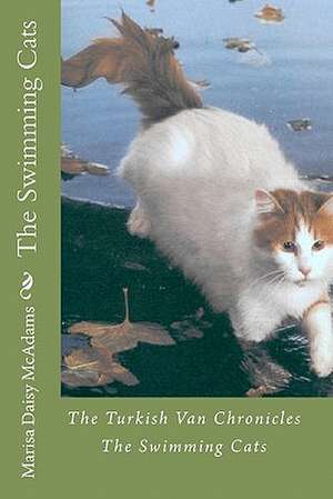 The Swimming Cats: The Turkish Van Chronicles de Marisa Daisy McAdams