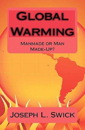 Global Warming: Manmade or Man Made-Up? de Joseph L. Swick