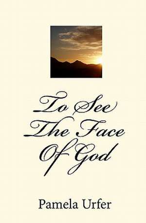 To See the Face of God: This Huge Collection Includes Over 1500 of the Most Inspirational Words Ever to Be C de Pamela Urfer