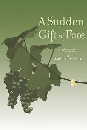 A Sudden Gift of Fate: Sequel to the Novel the Cyber Miracles de Marypat Hyland