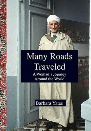 Many Roads Traveled: A Woman's Journey Around the World de Barbara Yates