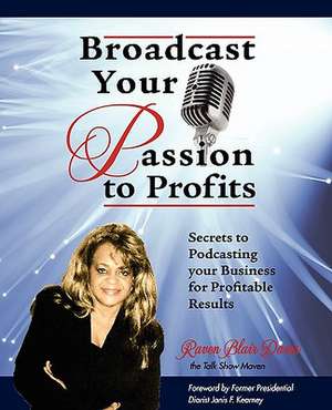 Broadcast Your Passion to Profits! de Carolyn Sheltraw