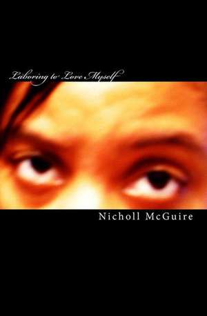 Laboring to Love Myself de Nicholl McGuire