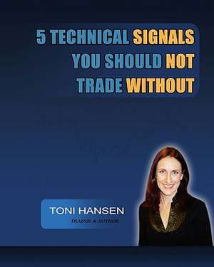 5 Technical Signals You Should Not Trade Without: The Sword, the Shield, and the Crystal de MS Toni Hansen