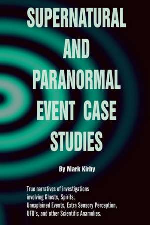 Supernatural and Paranormal Event Case Studies: A Celebration of Female Voices de MR Mark Kirby