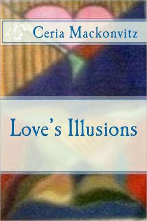 Love's Illusions: The Future of the Coming Economic Storm de Ceria Mackonvitz