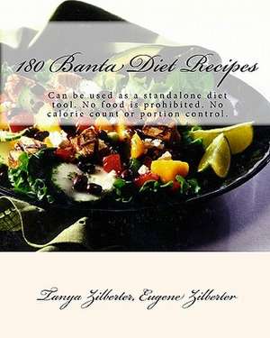 180 Banta Diet Recipes: Can Be Used as a Standalone Diet Tool. No Food Is Prohibited. No Calorie Count or Portion Control. de Tanya Zilberter Phd