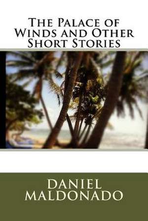 The Palace of Winds and Other Short Stories de Daniel Maldonado