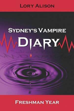 Sydney's Vampire Diary: Freshman Year de Lory Alison