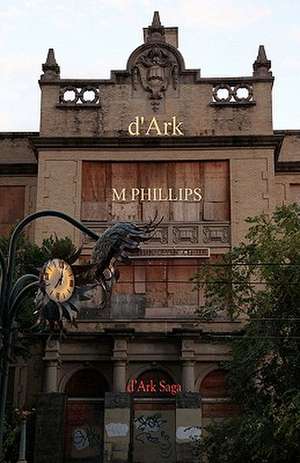 D'Ark: D'Ark Saga de M. Phillips