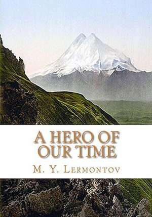 A Hero of Our Time: Where Angels Fear to Tread de M. Y. Lermontov