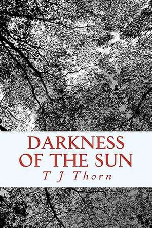 Darkness of the Sun de T. J. Thorn