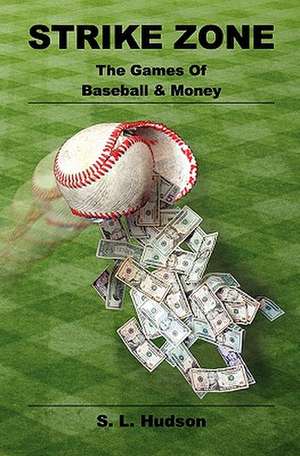 Strike Zone: The Games of Baseball & Money de S. L. Hudson