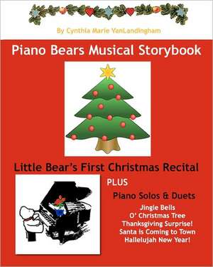 Piano Bear's Musical Storybook: Little Bear's First Christmas Recital de Cynthia Marie Vanlandingham