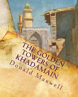 The Golden Towers of Khadamain de Donald Maxwell