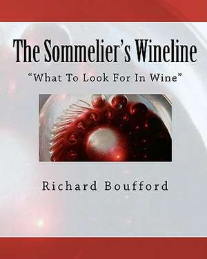 The Sommelier's Wineline: What to Look for in Wine de Richard Boufford