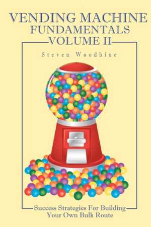 Vending Machine Fundamentals Volume II de Steven Woodbine