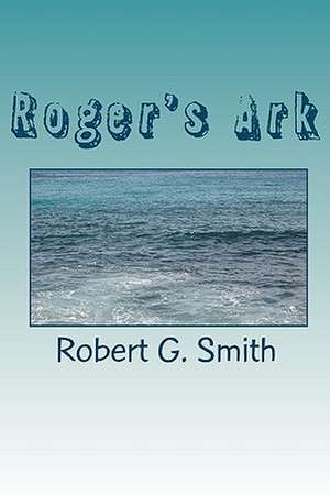 Rogers Ark: Poems for Children and for Those Who Are a Child at Heart! de Robert G. Smith