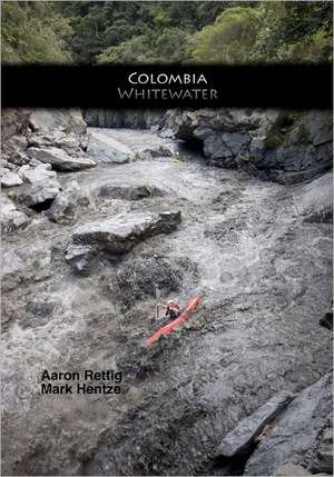 Colombia Whitewater: They Touched My Life de Mark Hentze