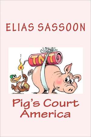 Pig's Court America: A Comedy in One Act de Elias Sassoon