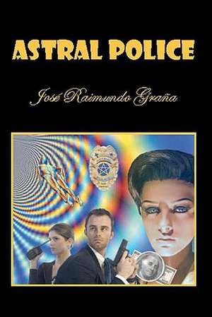 Astral Police: A Traditional Laotian Tapestry of Stories, Recipes and Love de Jose Raimundo Grana