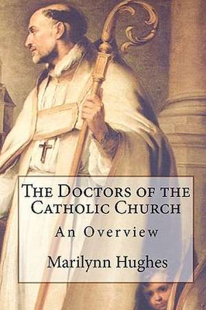 The Doctors of the Catholic Church: An Overview de Marilynn Hughes