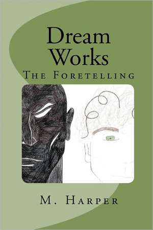 Dream Works: The Foretelling de M. Harper