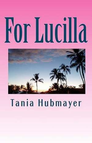 For Lucilla: A Weekly Guide to Achieving Your Fitness and Health Goals de Tania Hubmayer