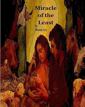 Miracle of the Least: A Christmas Story de Mama Joy