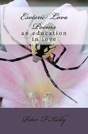 Esoteric Love Poems: An Education in Love de Peter F. Kelly