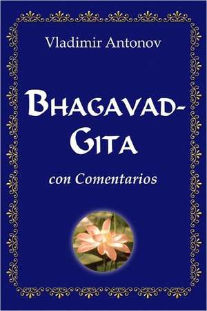 Bhagavad-Gita Con Comentarios de Vladimir Antonov