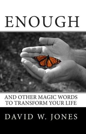 Enough: And Other Magic Words to Transform Your Life de David W. Jones