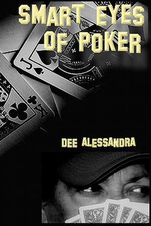 Smart Eyes of Poker: An Awesome Side Effect de Dee Alessandra