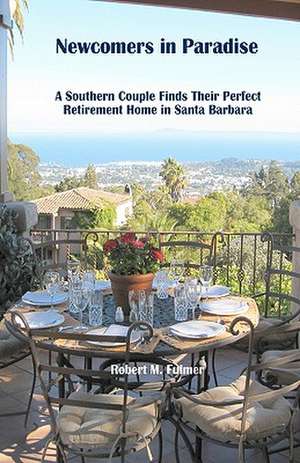 Newcomers in Paradise: A Southern Couple Finds Their Perfect Retirement Home in Santa Barbara de Robert M. Fulmer