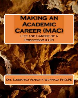Making an Academic Career (Mac): Life and Career of a Professor (Lcp) de Pe Dr Subbarao Venkata Wunnava Phd