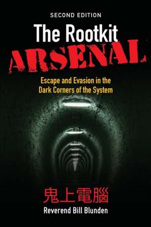 The Rootkit Arsenal: Escape and Evasion in the Dark Corners of the System de Bill Blunden