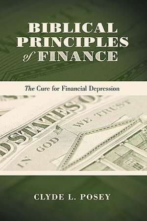 Biblical Principles of Finance de Clyde L. Posey