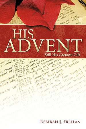 His Advent de Rebekah J. Freelan