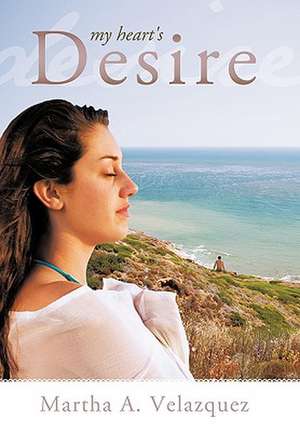 My Heart's Desire de A. Velazquez Martha a. Velazquez