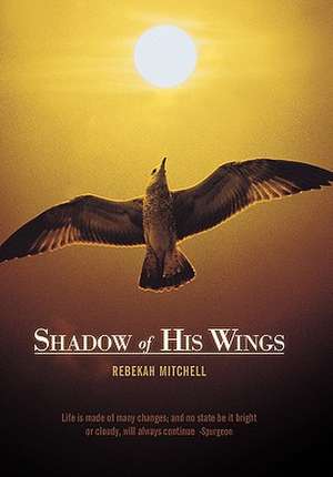 Shadow of His Wings de Rebekah Mitchell