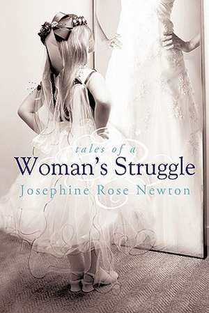 Tales of a Woman's Struggle de Josephine Rose Newton