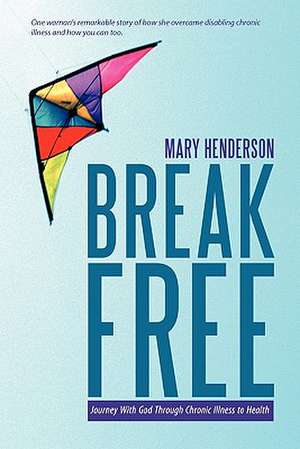 Break Free de Mary Henderson