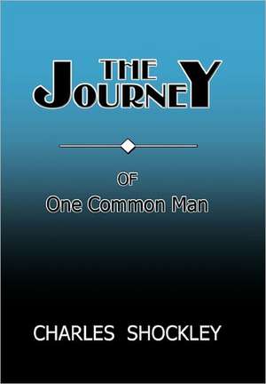 The Journey of One Common Man de Charles Shockley