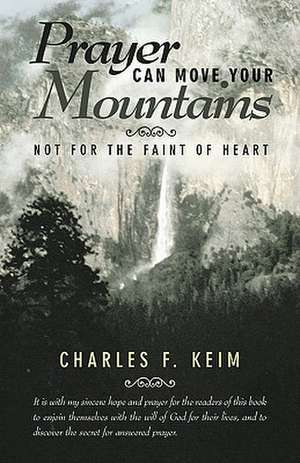 Prayer Can Move Your Mountains de Charles F. Keim