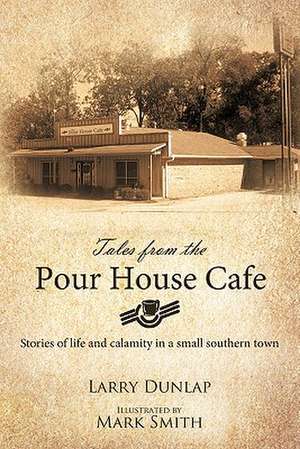 Tales from the Pour House Cafe de Larry Dunlap