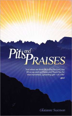 Pits and Praises de Glorianne Swenson