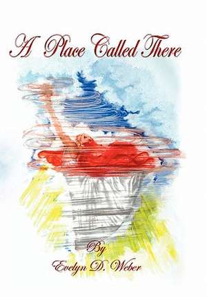 A Place Called There de Evelyn Weber