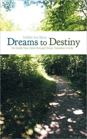 Dreams to Destiny de Debbie Joy Mora