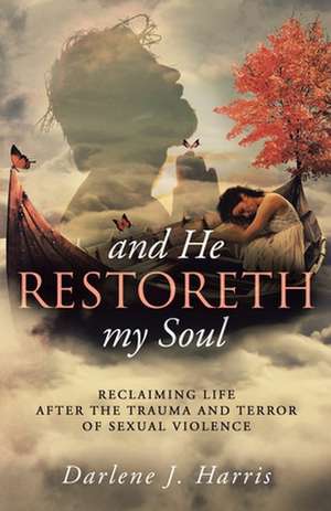 And He Restoreth My Soul de Darlene J. Harris