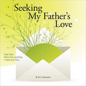 Seeking My Father's Love de M. A. Brummette